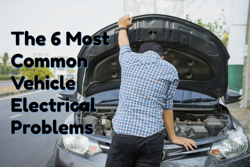 The 6 Most Common Vehicle Electrical Problems Auto Repair Tucson AZ