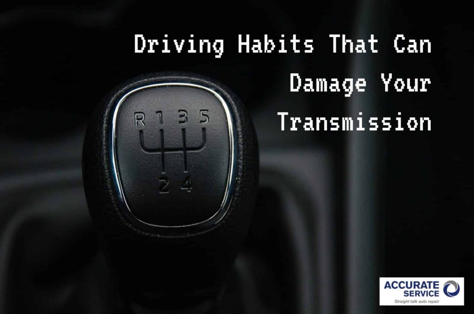 Driving Habits That Can Damage Your Transmission | Auto Repair Tucson ...