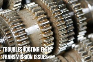 Troubleshooting Fleet Transmission Issues